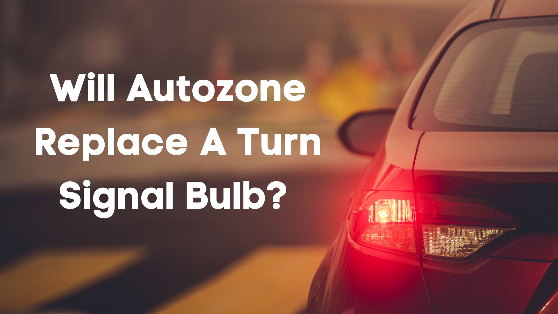 Will Autozone Replace A Turn Signal Bulb