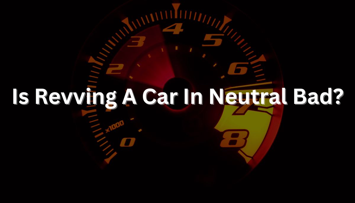 is it bad to rev your car in neutral
