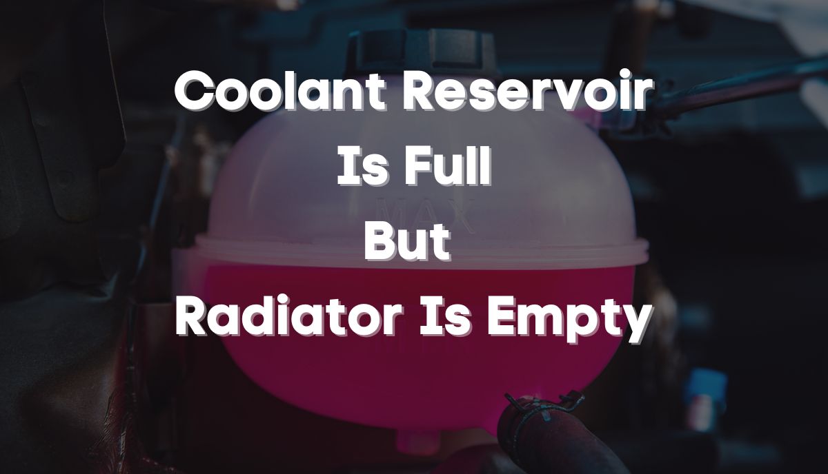 what does it mean if your coolant reservoir is full but radiator is empty