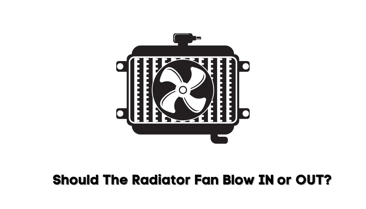 do radiator fans blow in or out
