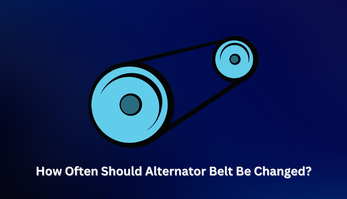 How Often Should Alternator Belt Be Changed
