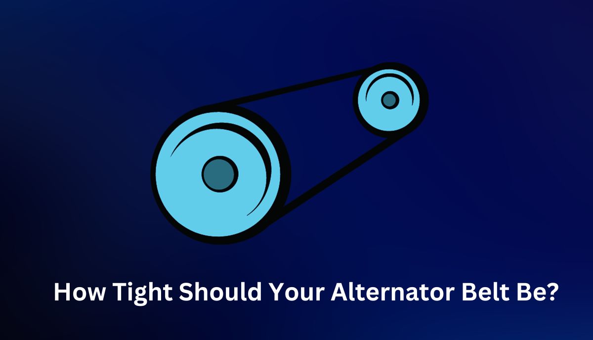How Tight Should Your Alternator Belt Be
